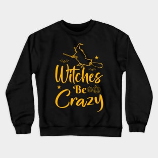 Witches be crazy - Happy halloween lettering Vector, holiday calligraphy Crewneck Sweatshirt